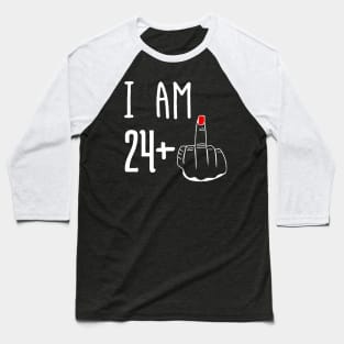 I Am 24 Plus 1 Middle Finger Funny 25th Birthday Baseball T-Shirt